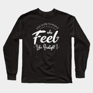 Stay close to people who feel like sunlight, Live in the Sunshine Long Sleeve T-Shirt